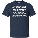 If You Met My Family You Would Understand T-shirt