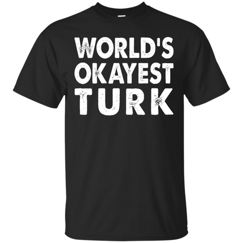 Okayest Turk Shirt Tshirt Gift Tee Present Turkey Turkish_Black