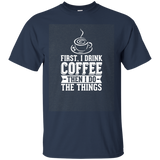 First I Drink Coffee Then I Do The Things Funny T-shirt_dark=