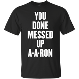 you done messed up a-a-ron t shirt_Black