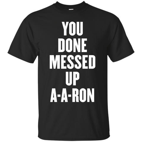 you done messed up a-a-ron t shirt_Black