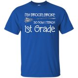 My Broom Broke So Now I Teach 1st Grade Shirt_black=