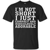 I'm Not Short I'm Just Compact And Ridiculously Adorable