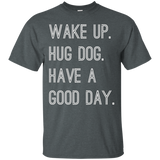 Wake Up Hug Dog Have A Good Day T-shirt_black=