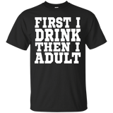 First I Drink Then I Adult T Shirt - Funny Drinking T Shirt_black=