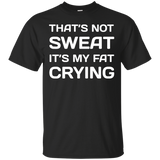 That's Not Sweat It's My Fat Crying Workout T-Shirt_Black