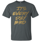 It's Every Day Bro Shirt Gym Motivational T Shirt Gold Text