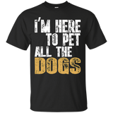 I'm Here To Pet All The Dogs T-shirt Cool Animal Lover Gift