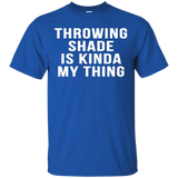 Throwing Shade Is Kinda My Thing Cool Slang Party Shirts_Black