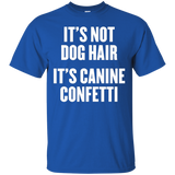 It's Not Dog Hair It's Canine Confetti T Shirt