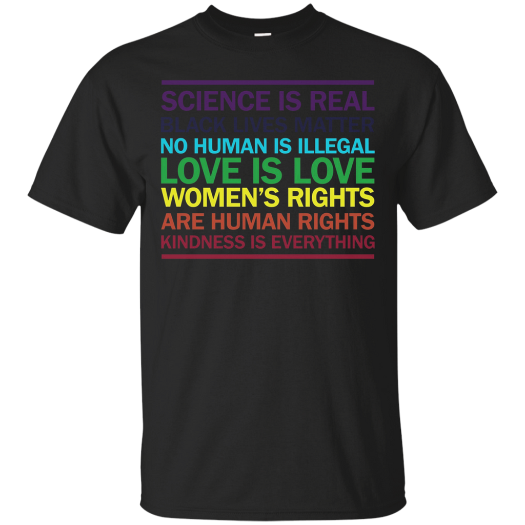 Science is Real Love is Love Kindness is Everything T-shirt_Black