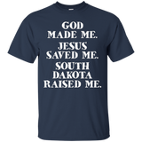 God Made Me. Jesus Saved Me. South Dakota Raised Me._black