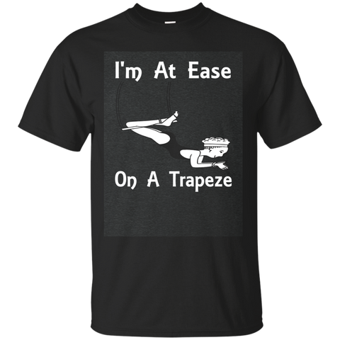 I'm At Ease On A Trapeze Funny T-shirt Tee