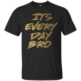 It's Every Day Bro Shirt Gym Motivational T Shirt Gold Text
