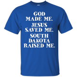 God Made Me. Jesus Saved Me. South Dakota Raised Me._black