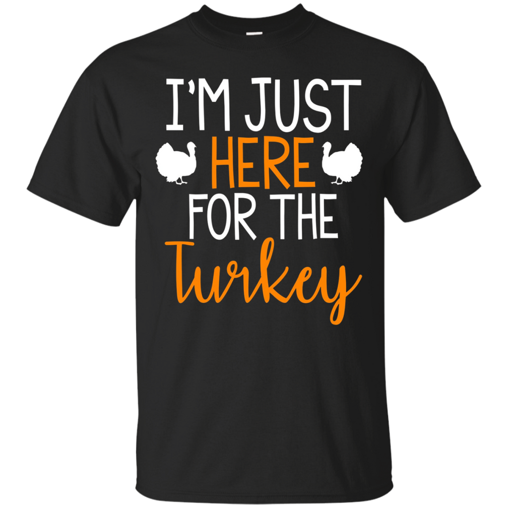 I'm Just Here For The Turkey Funny Thanksgiving
