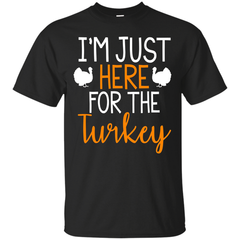 I'm Just Here For The Turkey Funny Thanksgiving