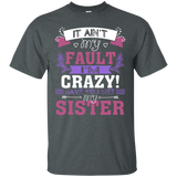 It Ain't My Fault I'm Crazy Have You Met My Sister T-shirt