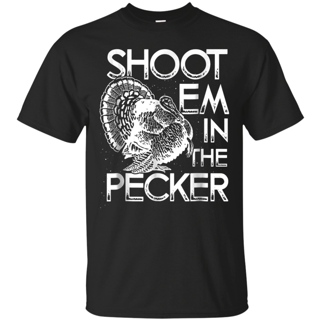 Shoot Em In The Pecker Turkey Hunting Gift T-shirt=