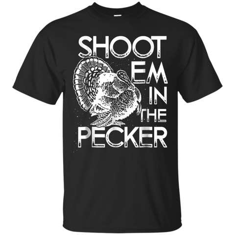 Shoot Em In The Pecker Turkey Hunting Gift T-shirt=