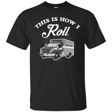 This Is How I Roll- Ems Emergency Medical Service Shirt_black=