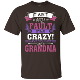 It Ain't My Fault I'm Crazy Have You Met My Grandma T-shirt