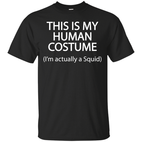 This Is My Human Costume I'm Actually A Squid T Shirt=