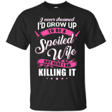 Womens I Never Dreamed I'd Grow Up To Be A Spoiled Wife Shirt_Black