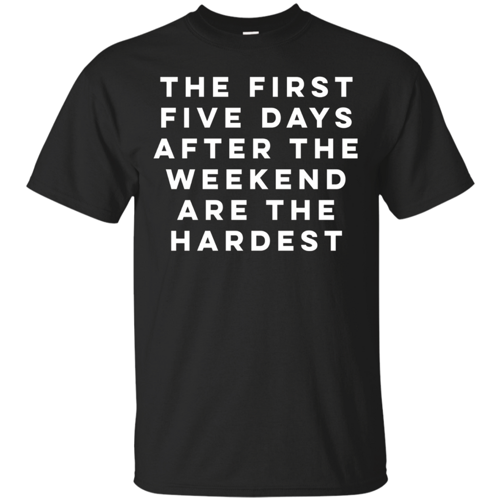 Funny Hate Work The First Five Days After The Weekend Are_black=