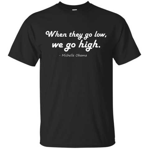Quotes by Michelle Obama, When they go low, we go high Shirt_Black