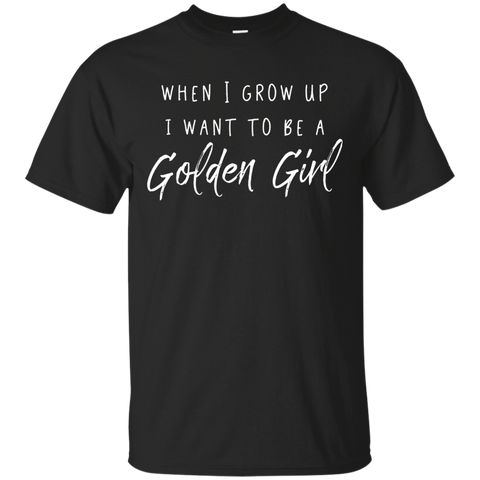 When I Grow Up I Want To Be a Golden Girl shirt_Black