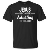 Jesus Because Adulting Is Hard Shirt