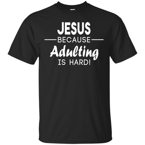 Jesus Because Adulting Is Hard Shirt