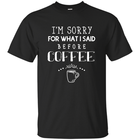 Coffee T-shirt Sorry What I Said_black=