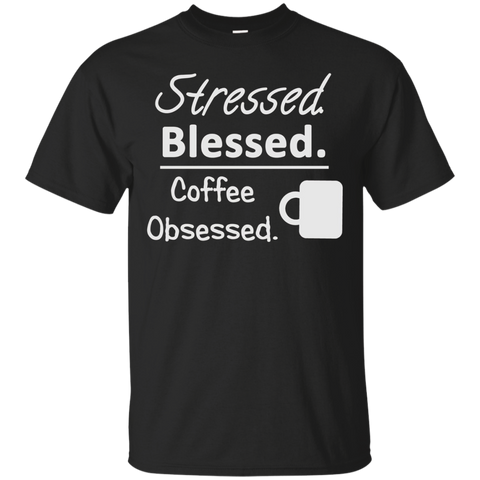 Stressed. Blessed. Coffee Obsessed. Tshirt_Black