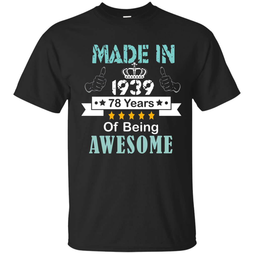 Made In 1939 Shirt, 78 Years Of Being Awesome T- Shirt