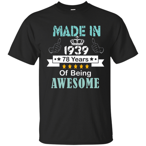 Made In 1939 Shirt, 78 Years Of Being Awesome T- Shirt
