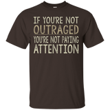 If You're Not Outraged - You're Not Paying Attention T-shirt