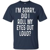 I'm Sorry Did I Roll My Eyes Out Loud Shirt