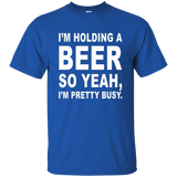 I'm Holding A Beer So Yeah, I'm Pretty Busy Shirt
