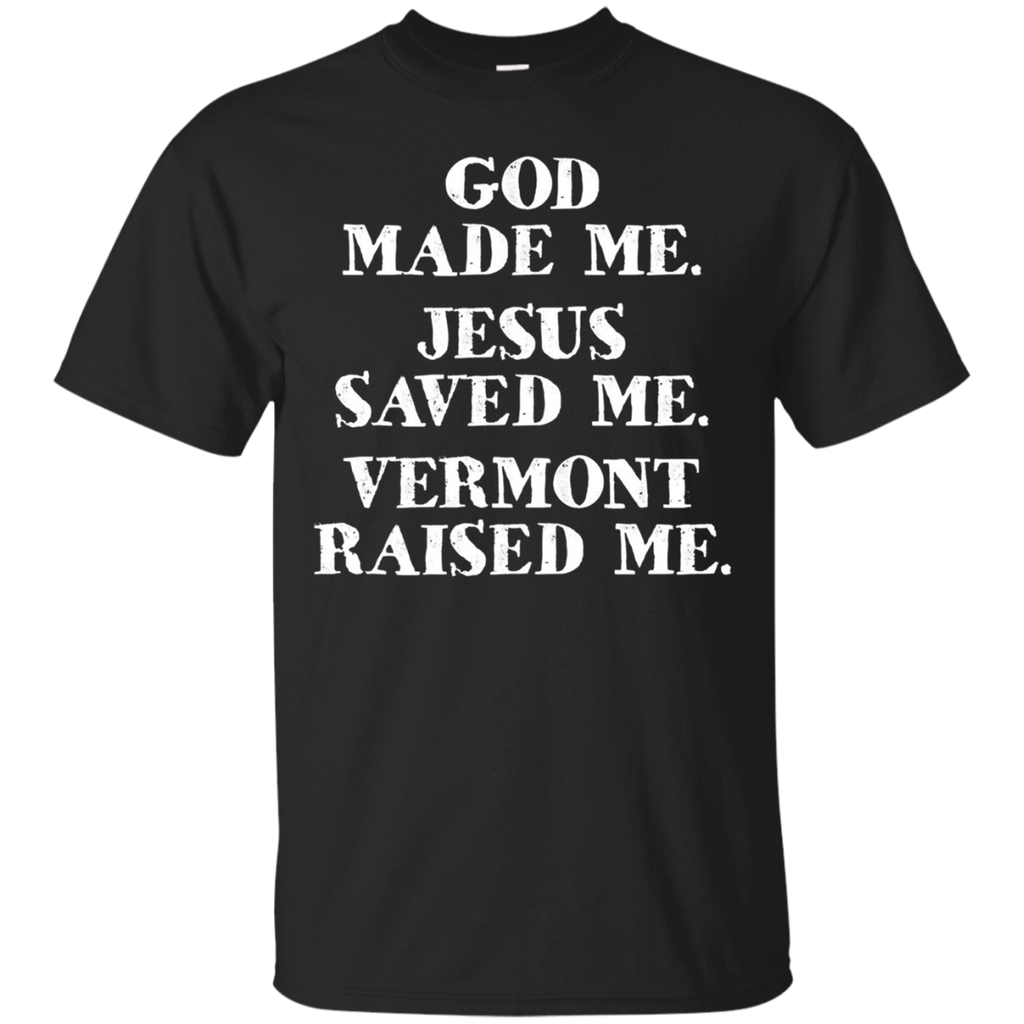 God Made Me. Jesus Saved Me. Vermont Raised Me._black