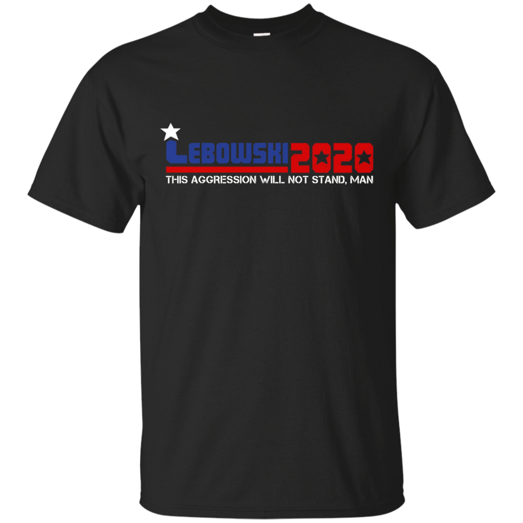 Lebowski 2020 This Aggression Will Not Stand Man Shirts