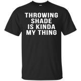 Throwing Shade Is Kinda My Thing Cool Slang Party Shirts_Black