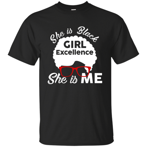 She is Black Girl Excellence She is Me Gift Tshirt_Black