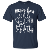 Messy Hair Scrubs Coffee Let's Do This T-Shirt Nurse Shirt_Black