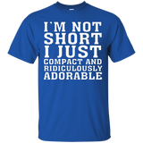 I'm Not Short I'm Just Compact And Ridiculously Adorable