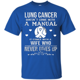 Lung Cancer Comes With A Wife Who Never Gives Up T Shirt