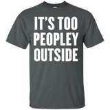 It's Too Peopley Outside T Shirt