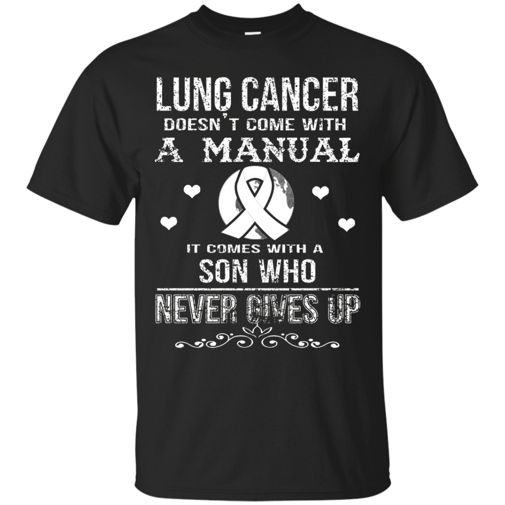 Lung Cancer Comes With A Son Who Never Gives Up T Shirt
