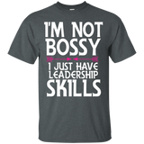 I'm Not Bossy I Just Have Leadership Skills Shirt Daughter